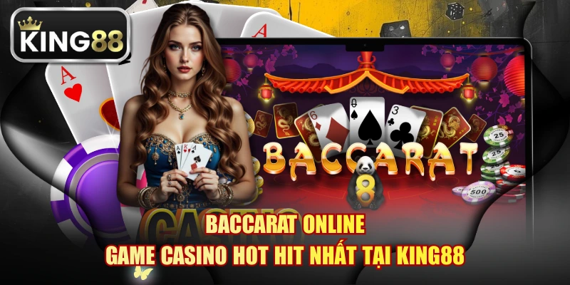 Baccarat Online - Game Casino Hot Hit Nhất Tại KING88