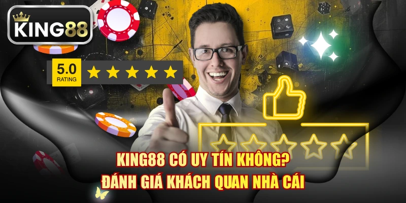 KING88 Có Uy Tín Không? Đánh Giá Khách Quan Nhà Cái