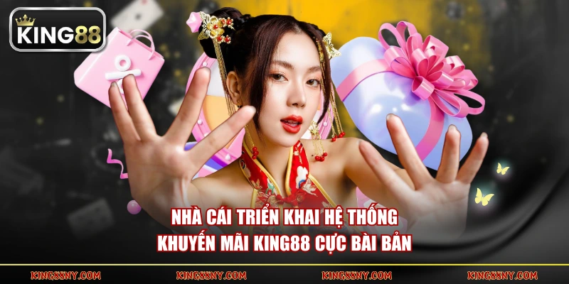 Nhà cái triển khai hệ thống khuyến mãi KING88 cực bài bản