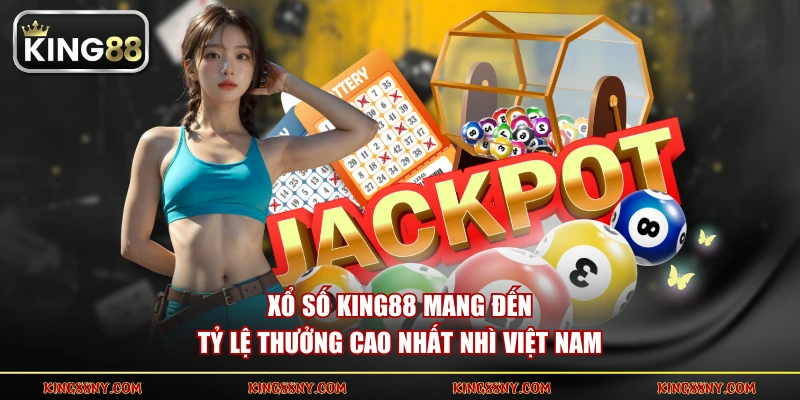 Xổ Số KING88 mang đến tỷ lệ thưởng cao nhất nhì Việt Nam